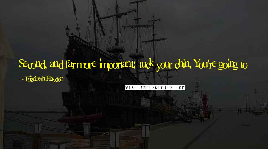 Elizabeth Haydon Quotes: Second, and far more important: tuck your chin. You're going to get hurt, so expect it and be ready. You may as well see it coming.