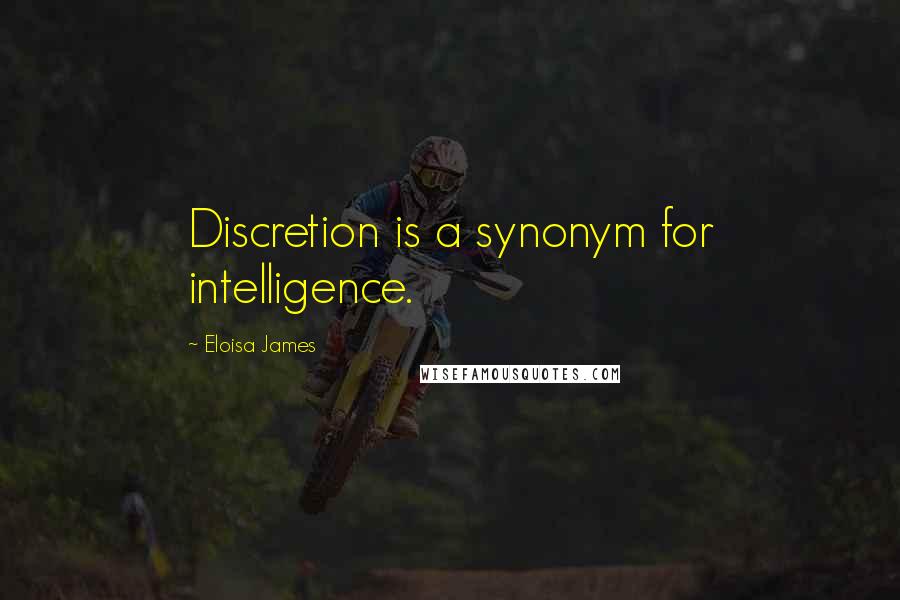 Eloisa James Quotes: Discretion is a synonym for intelligence.