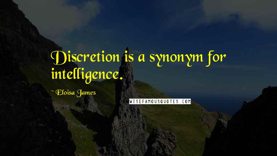 Eloisa James Quotes: Discretion is a synonym for intelligence.