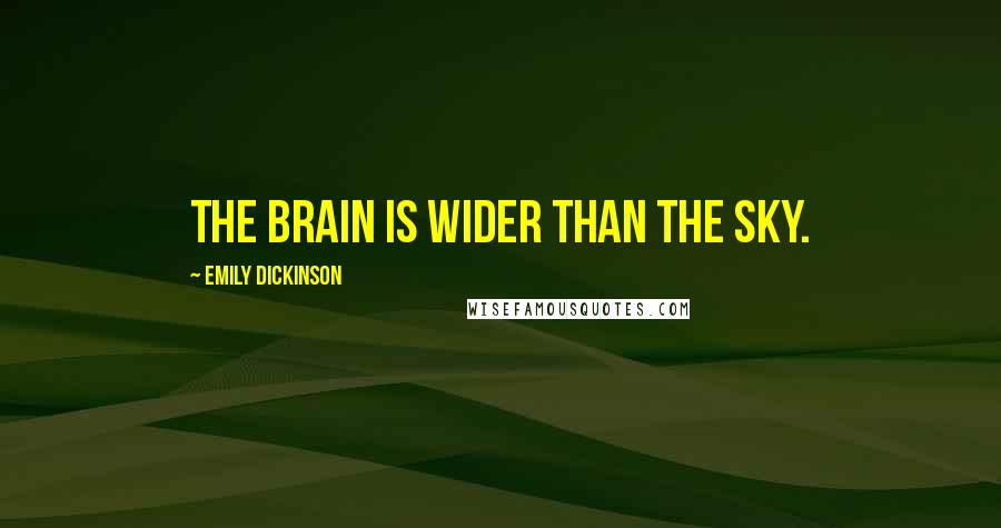 Emily Dickinson Quotes: The brain is wider than the sky.