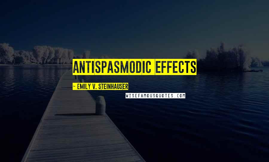 Emily V. Steinhauser Quotes: antispasmodic effects