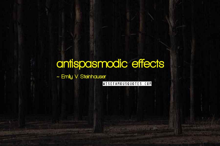 Emily V. Steinhauser Quotes: antispasmodic effects