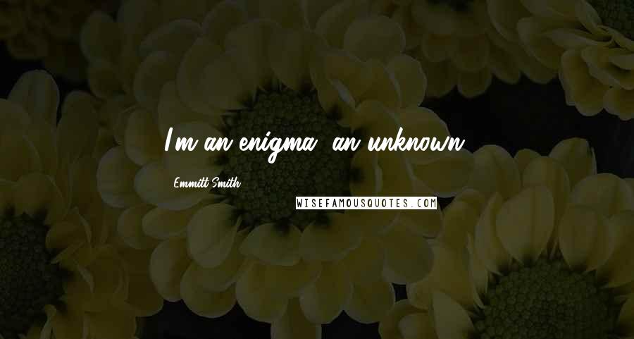 Emmitt Smith Quotes: I'm an enigma, an unknown.