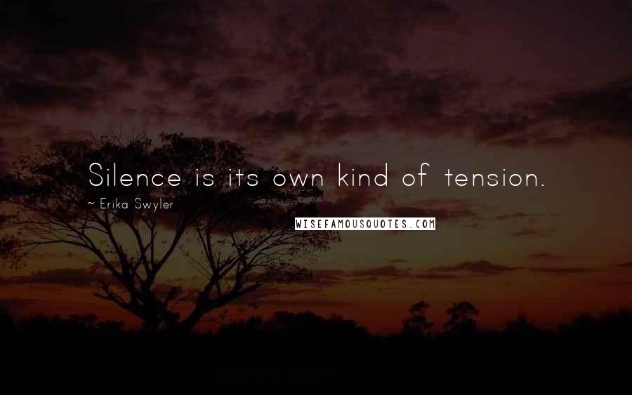 Erika Swyler Quotes: Silence is its own kind of tension.