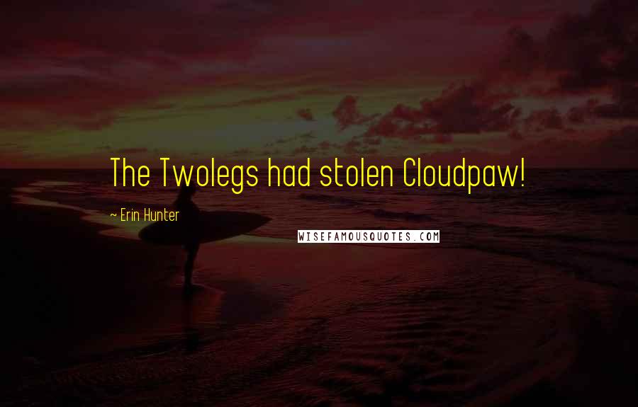 Erin Hunter Quotes: The Twolegs had stolen Cloudpaw!