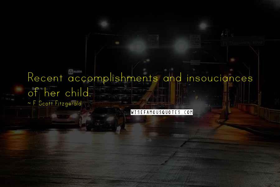 F Scott Fitzgerald Quotes: Recent accomplishments and insouciances of her child.