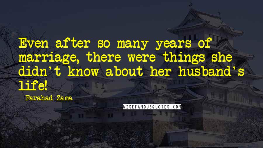 Farahad Zama Quotes: Even after so many years of marriage, there were things she didn't know about her husband's life!