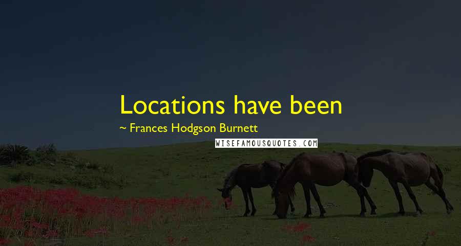 Frances Hodgson Burnett Quotes: Locations have been