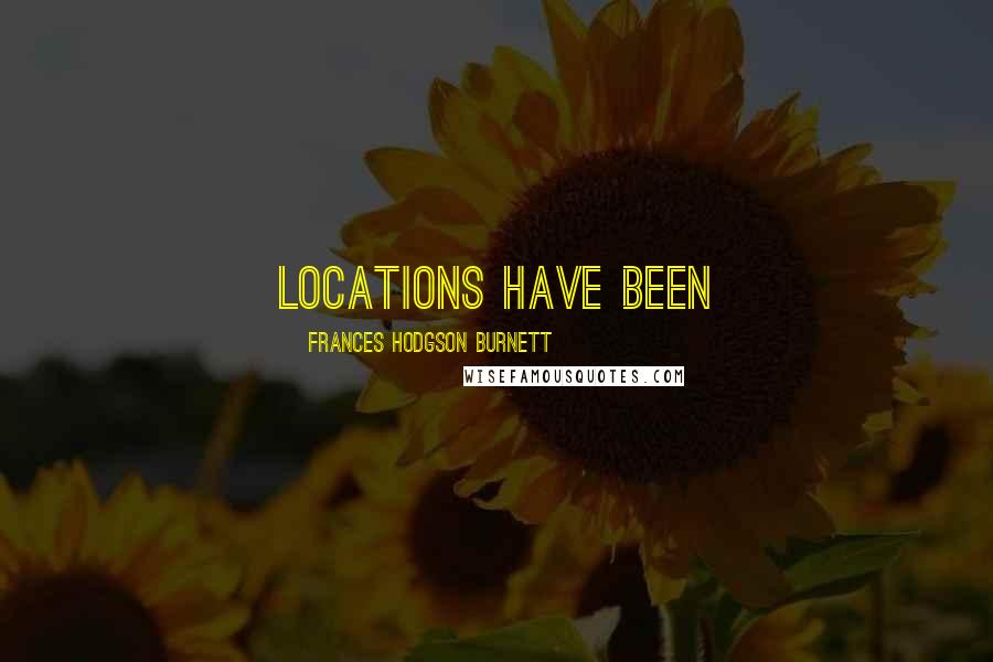 Frances Hodgson Burnett Quotes: Locations have been