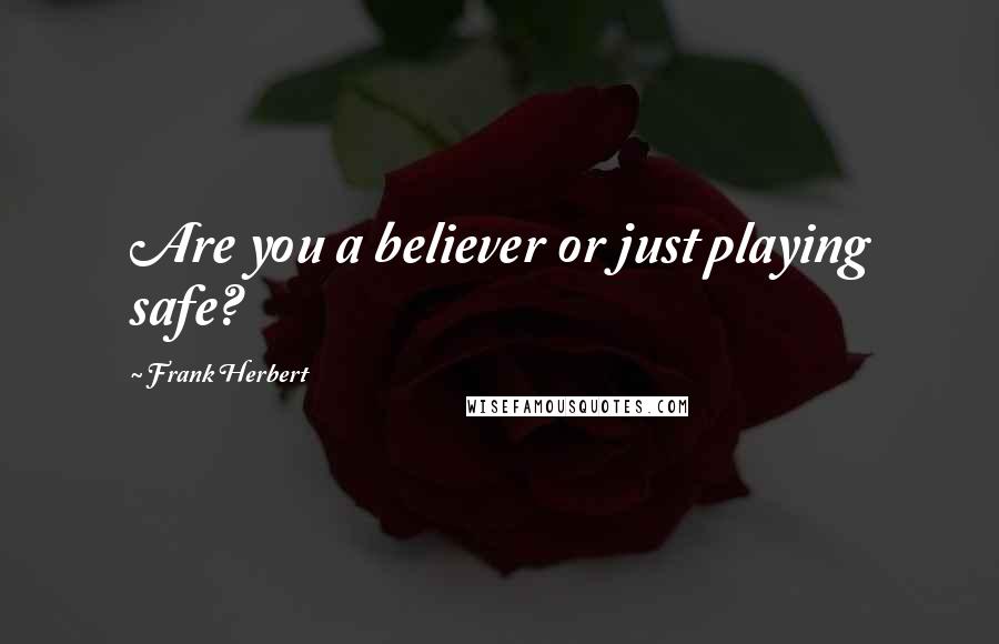 Frank Herbert Quotes: Are you a believer or just playing safe?