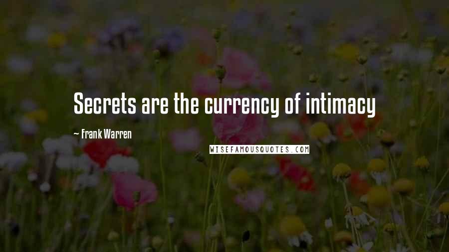 Frank Warren Quotes: Secrets are the currency of intimacy