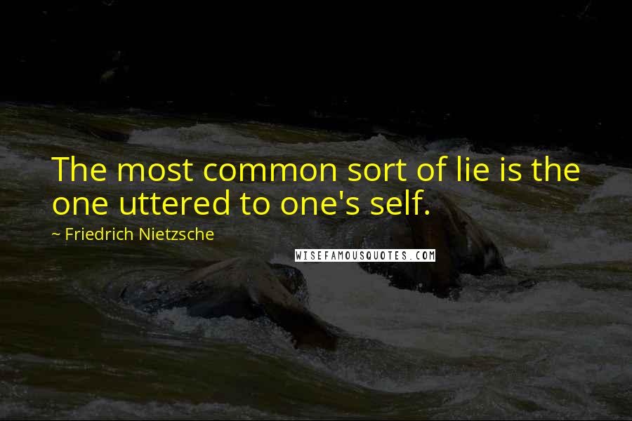 Friedrich Nietzsche Quotes: The most common sort of lie is the one uttered to one's self.