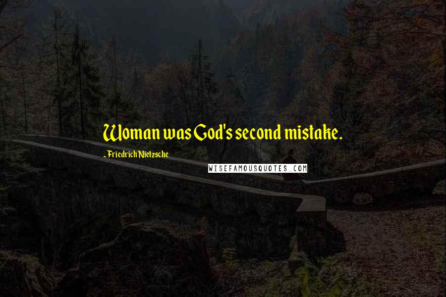 Friedrich Nietzsche Quotes: Woman was God's second mistake.