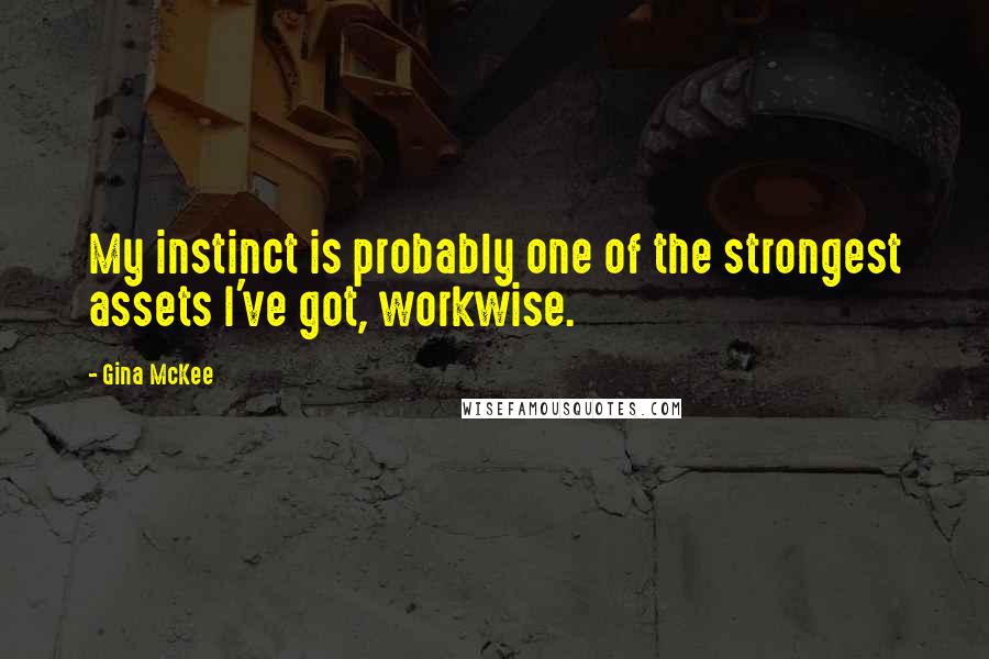 Gina McKee Quotes: My instinct is probably one of the strongest assets I've got, workwise.