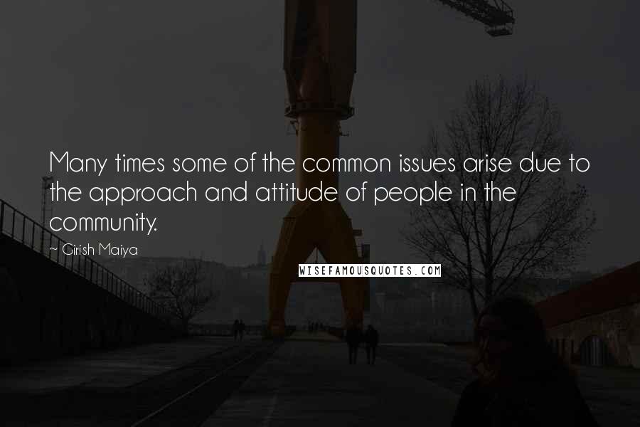 Girish Maiya Quotes: Many times some of the common issues arise due to the approach and attitude of people in the community.