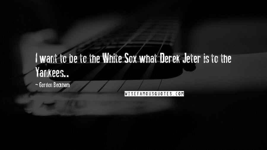 Gordon Beckham Quotes: I want to be to the White Sox what Derek Jeter is to the Yankees..