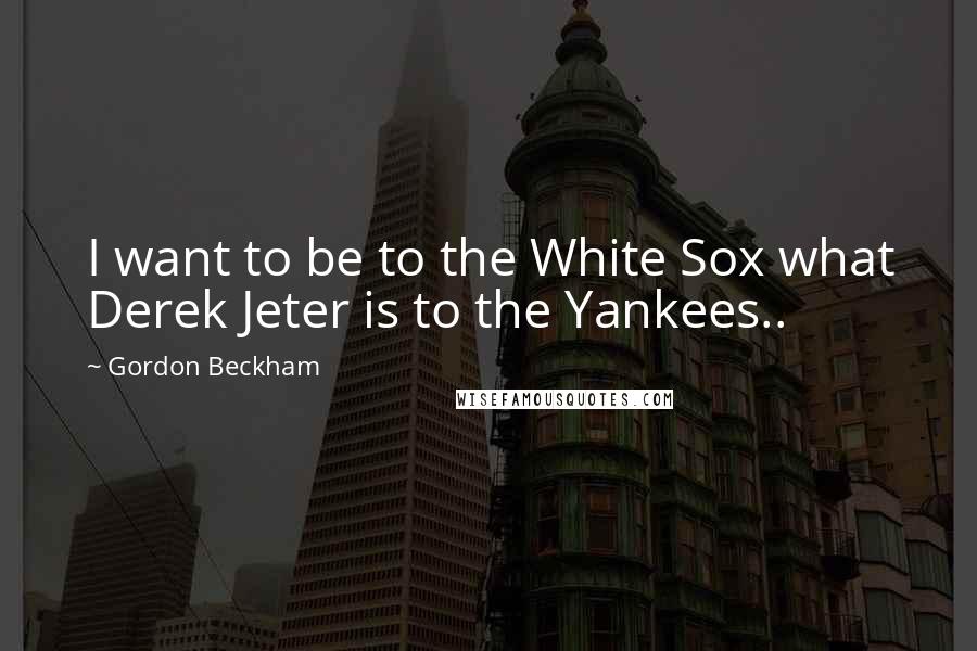 Gordon Beckham Quotes: I want to be to the White Sox what Derek Jeter is to the Yankees..