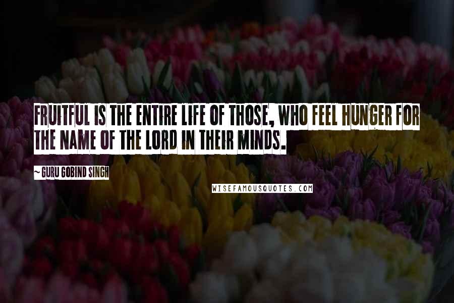 Guru Gobind Singh Quotes: Fruitful is the entire life of those, who feel hunger for the Name of the Lord in their minds.