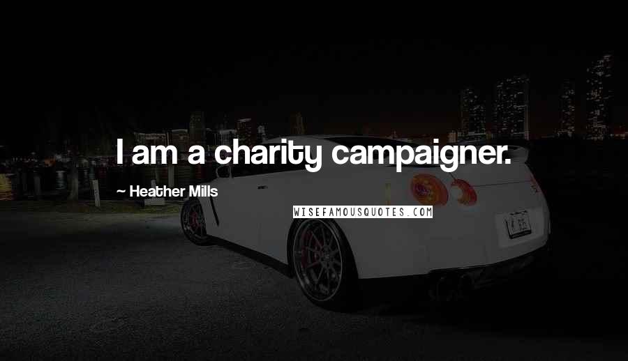 Heather Mills Quotes: I am a charity campaigner.