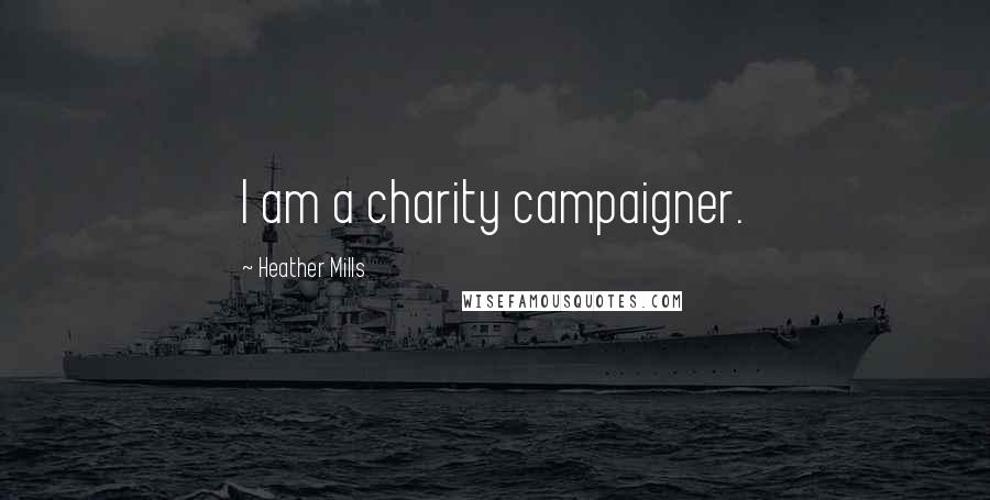 Heather Mills Quotes: I am a charity campaigner.