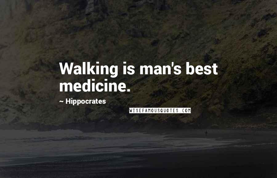 Hippocrates Quotes Walking Is Mans Best Medicine