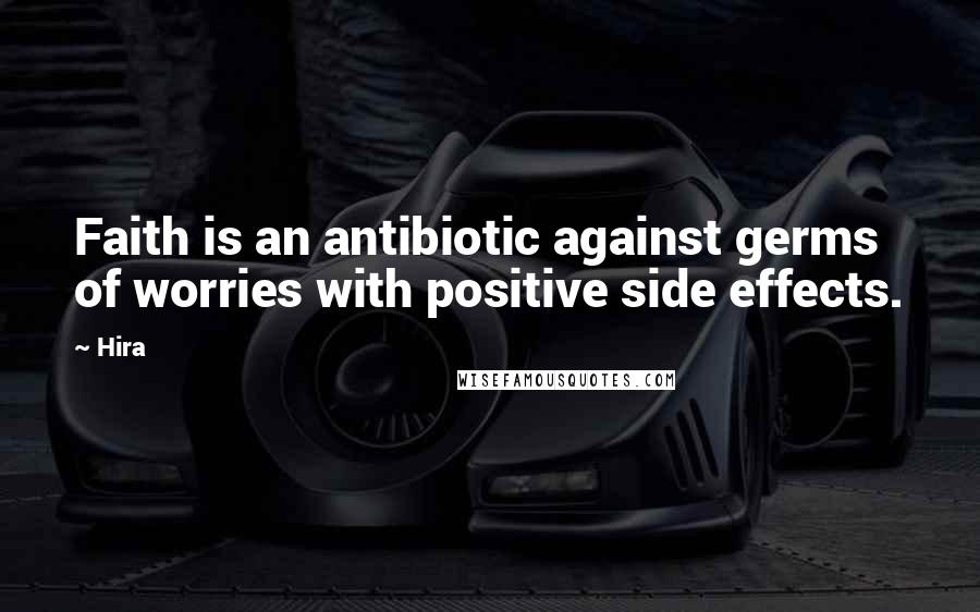 Hira Quotes: Faith is an antibiotic against germs of worries with positive side effects.