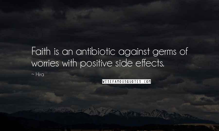 Hira Quotes: Faith is an antibiotic against germs of worries with positive side effects.