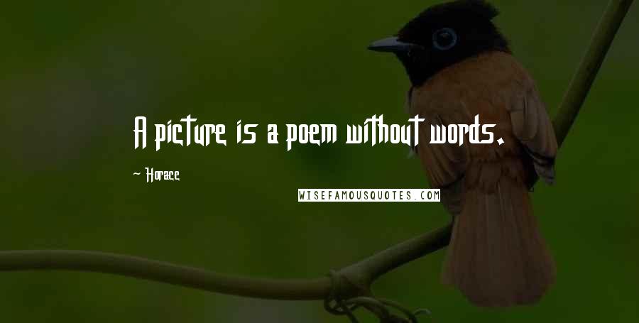 Horace Quotes: A picture is a poem without words.