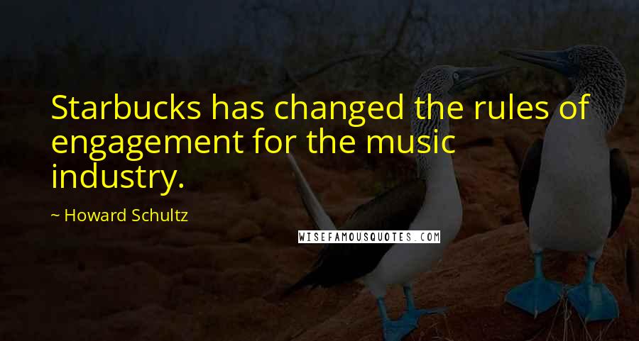 Howard Schultz Quotes: Starbucks has changed the rules of engagement for the music industry.