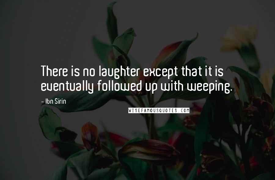 Ibn Sirin Quotes: There is no laughter except that it is eventually followed up with weeping.