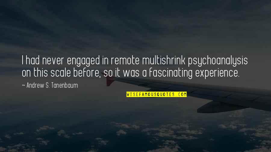 007 Famous Quotes By Andrew S. Tanenbaum: I had never engaged in remote multishrink psychoanalysis