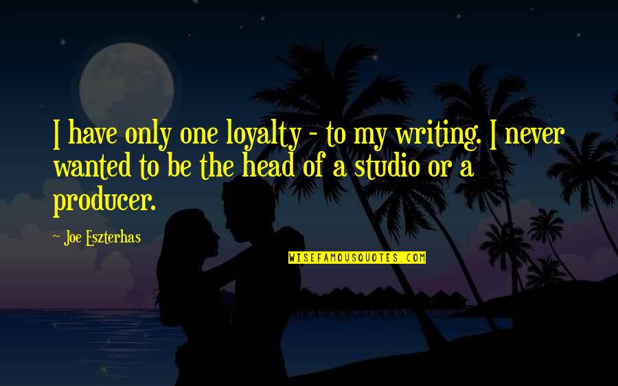 00s Movie Quotes By Joe Eszterhas: I have only one loyalty - to my