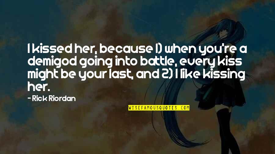 1 And 2 Quotes By Rick Riordan: I kissed her, because 1) when you're a