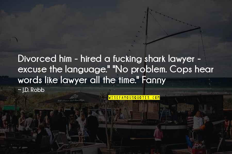 1 Consider Synonym Quotes By J.D. Robb: Divorced him - hired a fucking shark lawyer