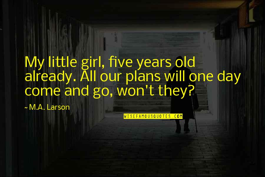 1 Consider Synonym Quotes By M.A. Larson: My little girl, five years old already. All