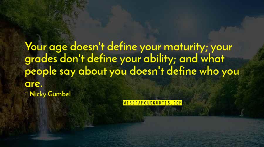 1 Consider Synonym Quotes By Nicky Gumbel: Your age doesn't define your maturity; your grades