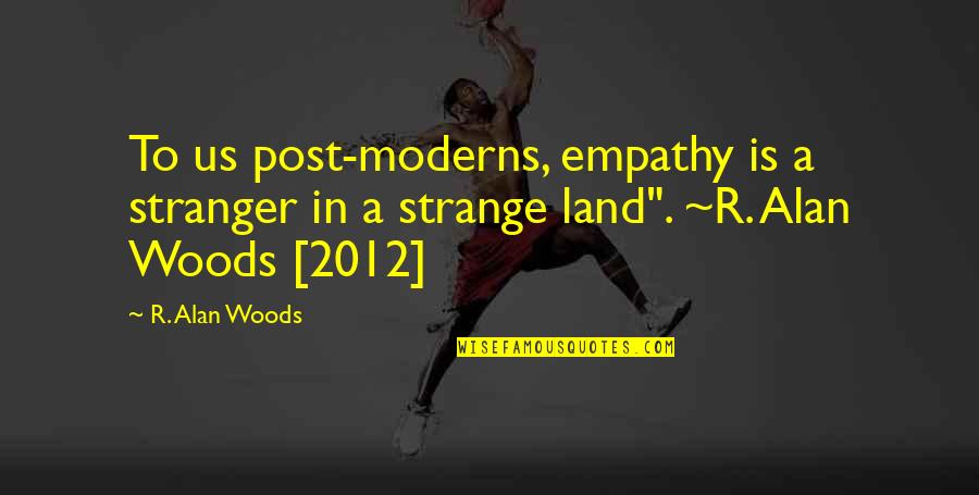 1 Consider Synonym Quotes By R. Alan Woods: To us post-moderns, empathy is a stranger in