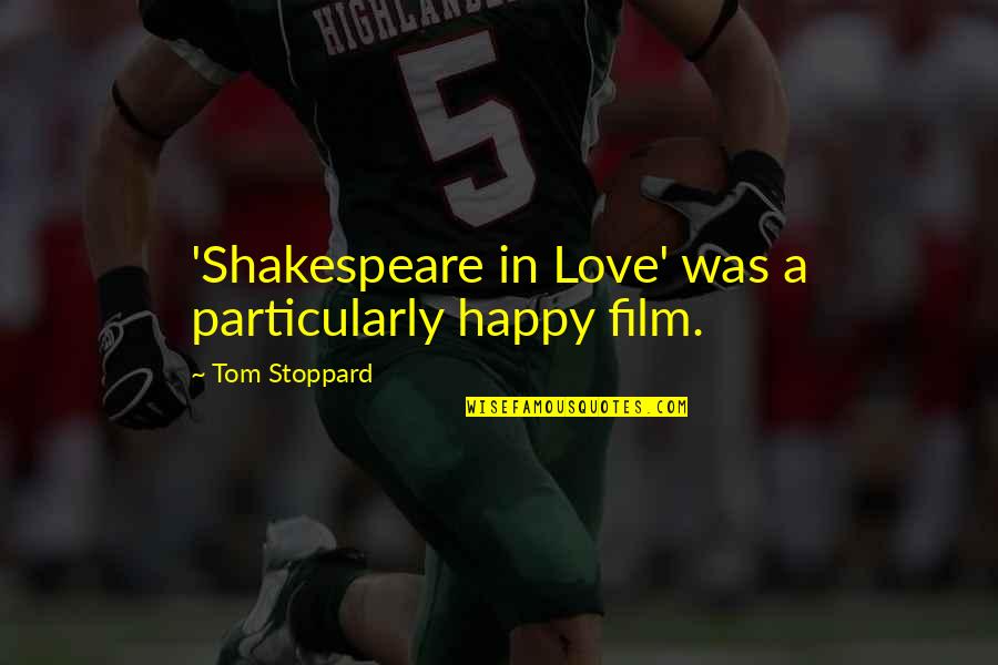1 Consider Synonym Quotes By Tom Stoppard: 'Shakespeare in Love' was a particularly happy film.