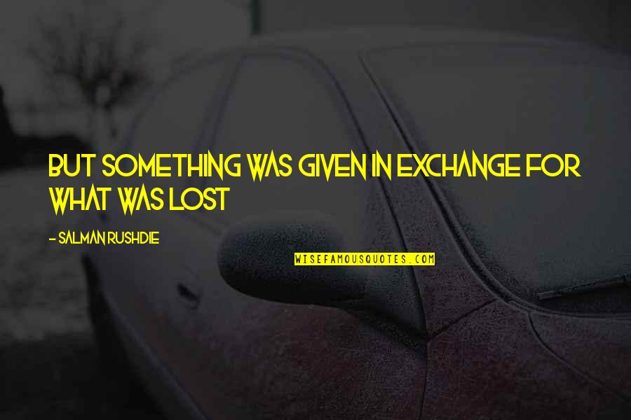 1 Inch Exchange Quotes By Salman Rushdie: but something was given in exchange for what