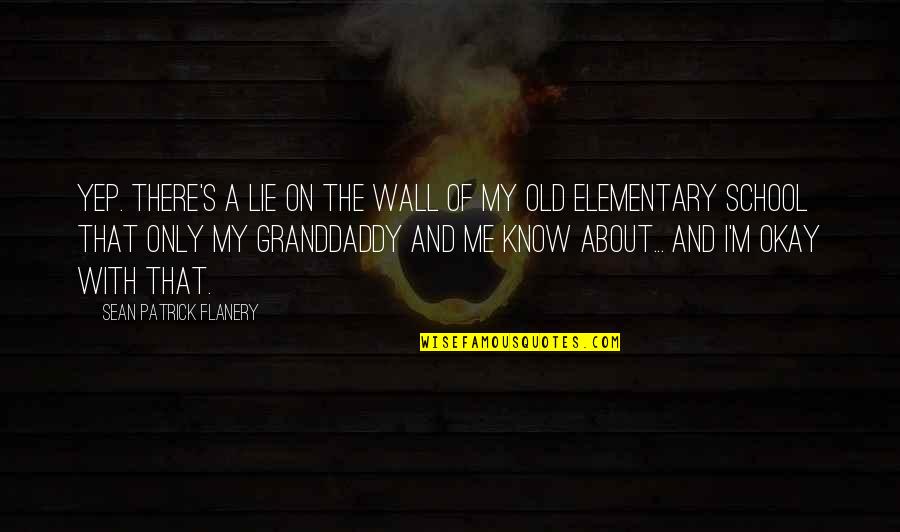 1 Lie Quotes By Sean Patrick Flanery: Yep. There's a lie on the wall of