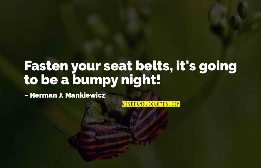 1 Night Movie Quotes By Herman J. Mankiewicz: Fasten your seat belts, it's going to be