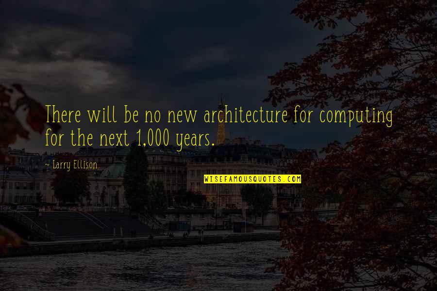 1-Nov Quotes By Larry Ellison: There will be no new architecture for computing