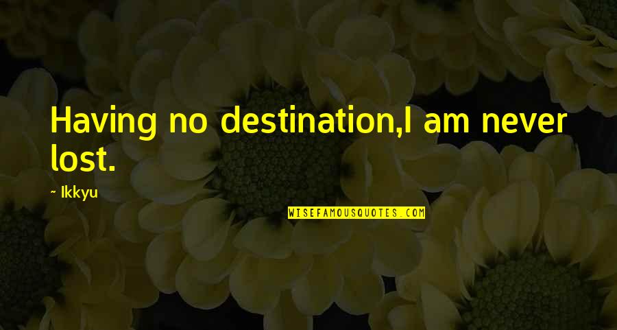 1 Step Forward 3 Steps Back Quote Quotes By Ikkyu: Having no destination,I am never lost.