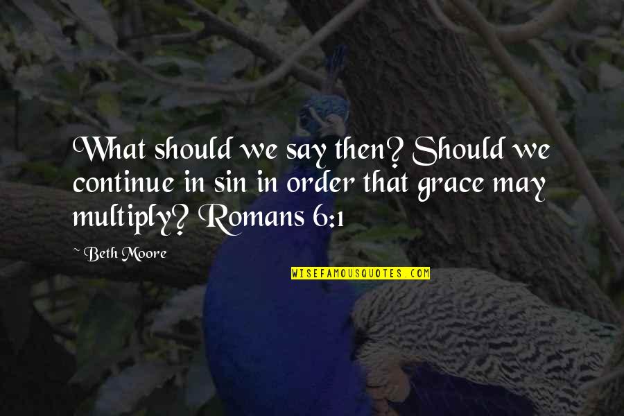 1 Then Quotes By Beth Moore: What should we say then? Should we continue