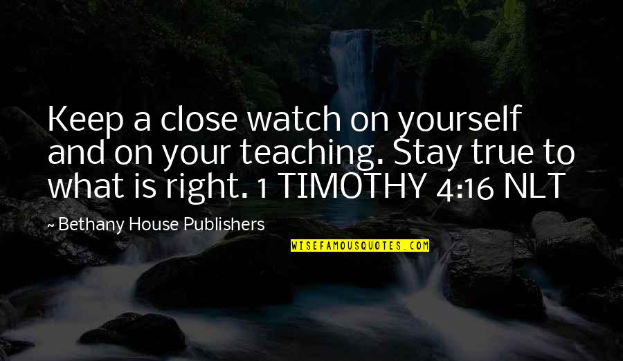 1 Timothy 4 Quotes By Bethany House Publishers: Keep a close watch on yourself and on