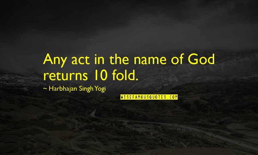 10 Fold Quotes By Harbhajan Singh Yogi: Any act in the name of God returns