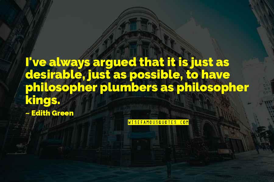 10 World Famous Quotes By Edith Green: I've always argued that it is just as