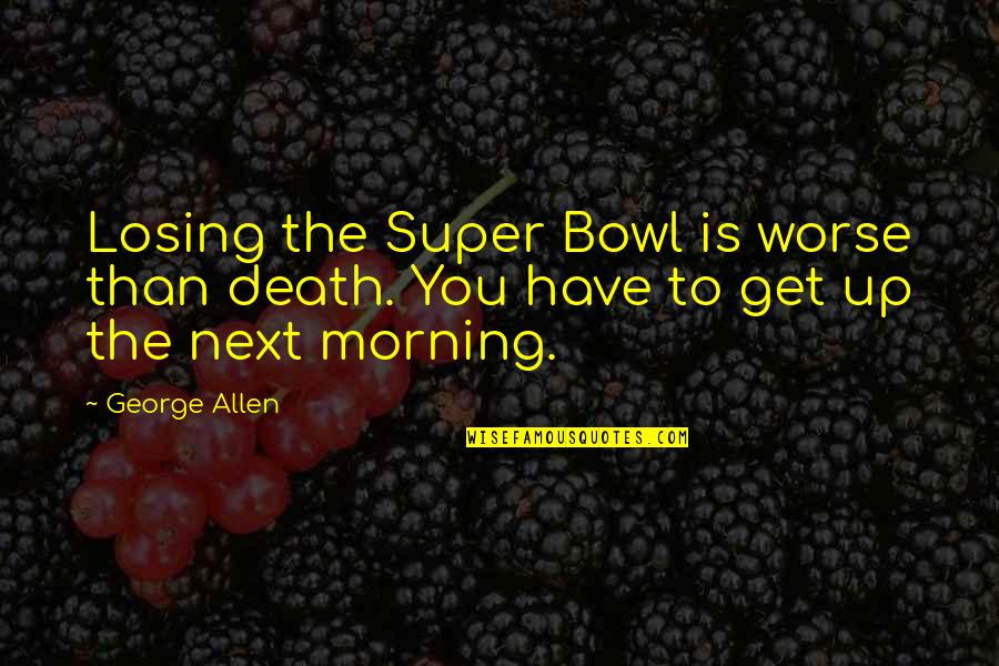 10 Year Old Daughter Birthday Quotes By George Allen: Losing the Super Bowl is worse than death.