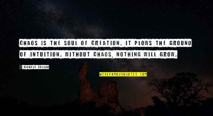 10 Years Friendship Anniversary Quotes By Michele Cassou: Chaos is the soul of creation. It plows