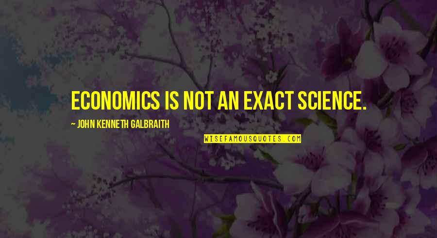 10 Years Love Anniversary Quotes By John Kenneth Galbraith: Economics is not an exact science.